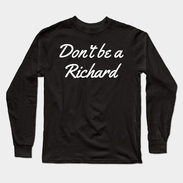 Don't Be a Richard Long Sleeve T-Shirt by evokearo